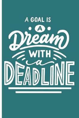 Book cover for A Goal is a Dream With a Deadline