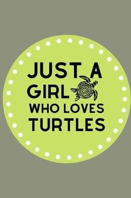 Book cover for Just A Girl Who Loves Turtles