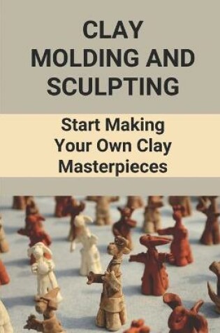 Cover of Clay Molding And Sculpting