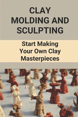 Book cover for Clay Molding And Sculpting