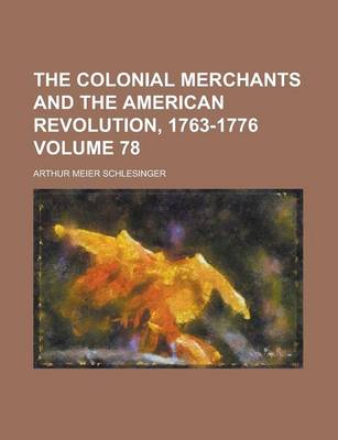 Book cover for The Colonial Merchants and the American Revolution, 1763-1776 Volume 78