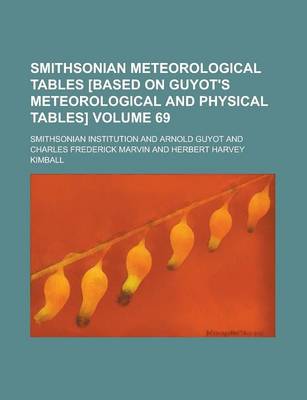 Book cover for Smithsonian Meteorological Tables [Based on Guyot's Meteorological and Physical Tables] Volume 69