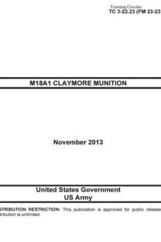 Cover of Training Circular TC 3-22.23 (FM 23-23) M18A1 Claymore Munition November 2013