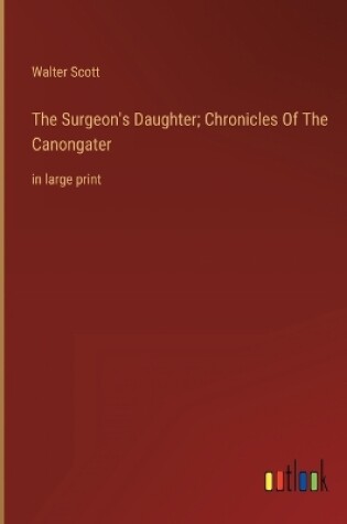 Cover of The Surgeon's Daughter; Chronicles Of The Canongater