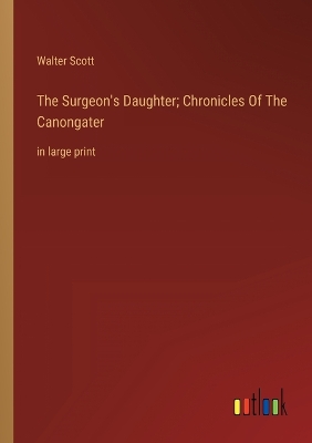 Book cover for The Surgeon's Daughter; Chronicles Of The Canongater