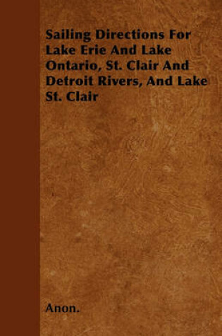 Cover of Sailing Directions For Lake Erie And Lake Ontario, St. Clair And Detroit Rivers, And Lake St. Clair