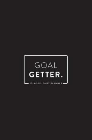 Cover of 2018 - 2019 Daily Planner; Goal Getter