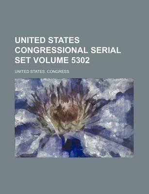 Book cover for United States Congressional Serial Set Volume 5302