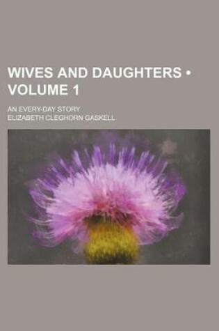 Cover of Wives and Daughters (Volume 1); An Every-Day Story