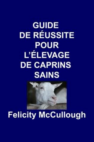Cover of Guide de Reussite pour L'elevage de Caprins Sains