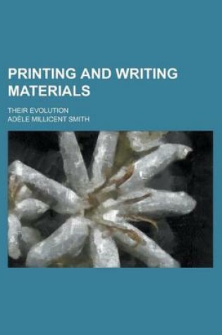 Cover of Printing and Writing Materials; Their Evolution