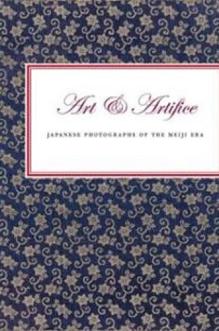 Cover of Art And Artifice: Japanese Photographs Of The Meiji Era