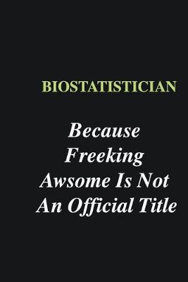 Book cover for Biostatistician Because Freeking Awsome is Not An Official Title