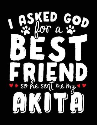 Book cover for I Asked God For A Best Friend So He Sent Me My Akita