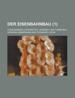 Book cover for Der Eisenbahnbau; Ausgenommen Vorarbeiten, Unterbau Und Tunnelbau (1 )