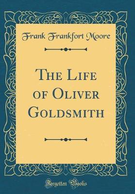 Book cover for The Life of Oliver Goldsmith (Classic Reprint)