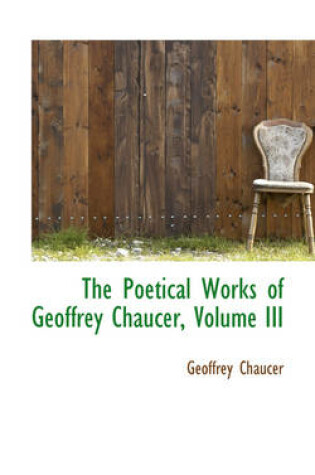 Cover of The Poetical Works of Geoffrey Chaucer, Volume III