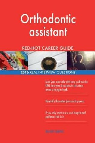 Cover of Orthodontic assistant RED-HOT Career Guide; 2516 REAL Interview Questions