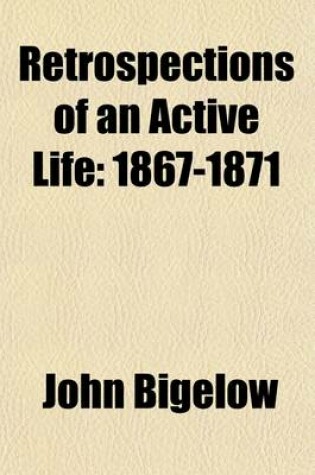 Cover of Retrospections of an Active Life; 1867-1871 Volume 4