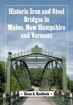 Cover of Historic Iron and Steel Bridges in Maine, New Hampshire and Vermont