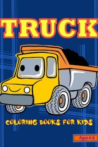Cover of Truck Coloring Books For Kids Ages 4-8