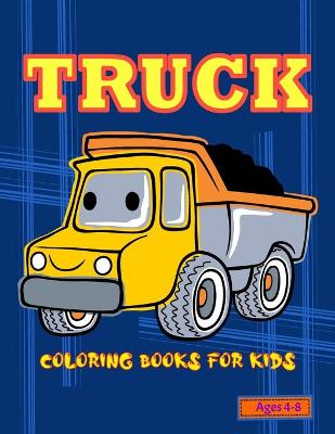 Book cover for Truck Coloring Books For Kids Ages 4-8