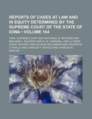 Book cover for Reports of Cases at Law and in Equity Determined by the Supreme Court of the State of Iowa (Volume 164)