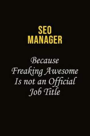Cover of SEO Manager Because Freaking Awesome Is Not An Official Job Title