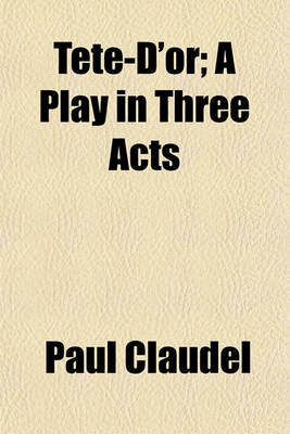 Book cover for Tete-D'Or; A Play in Three Acts