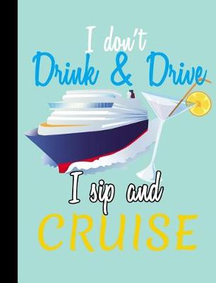 Book cover for Cruising, I Don't Drink and Drive, I Sip and Cruise, Composition Nptebook