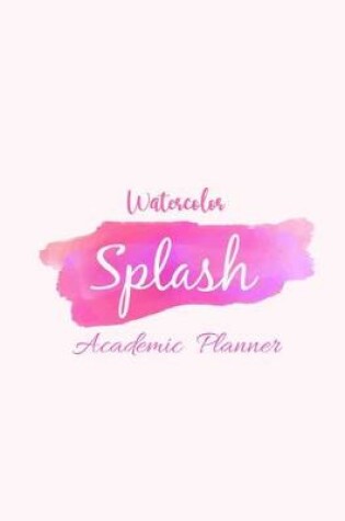 Cover of Watercolor Splash Academic Planner