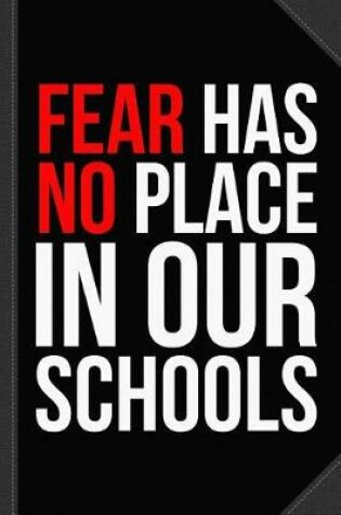 Cover of Fear Has No Place in Our Schools Journal Notebook