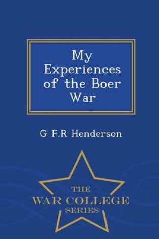 Cover of My Experiences of the Boer War - War College Series