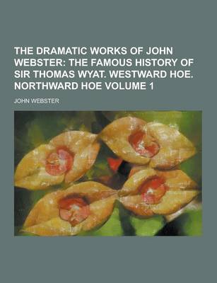 Book cover for The Dramatic Works of John Webster Volume 1