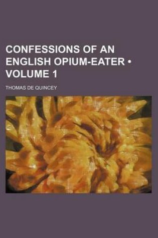 Cover of Confessions of an English Opium-Eater (Volume 1)