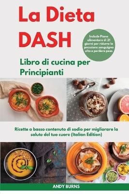 Cover of La DIETA DASH Libro di cucina per Principianti I Dash DIET Cookbook for Beginners (Italian Edition)