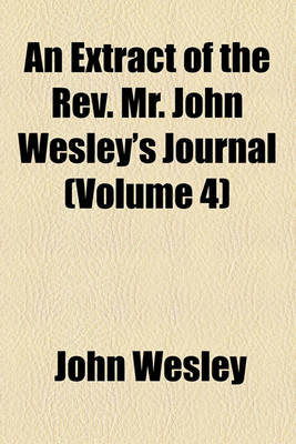 Book cover for An Extract of the REV. Mr. John Wesley's Journal (Volume 4)