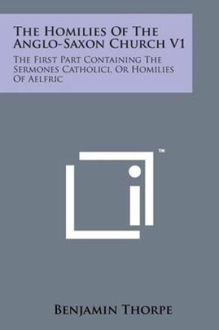 Cover of The Homilies of the Anglo-Saxon Church V1