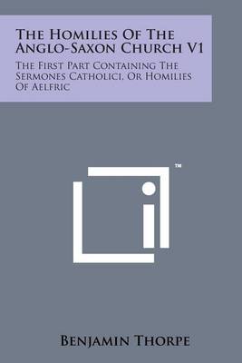Book cover for The Homilies of the Anglo-Saxon Church V1