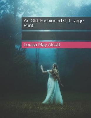 Book cover for An Old-Fashioned Girl Large Print