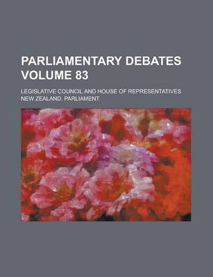 Book cover for Parliamentary Debates; Legislative Council and House of Representatives Volume 83