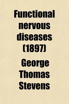 Book cover for Functional Nervous Diseases; Their Causes and Their Treatment, Memoir for the Concourse of 1881-1883 Academie Royale de Medecine de Belglique with a Supplement on the Anomalies of Refraction and Accomodation of the Eye and of Ocular