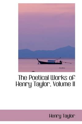 Book cover for The Poetical Works of Henry Taylor, Volume II