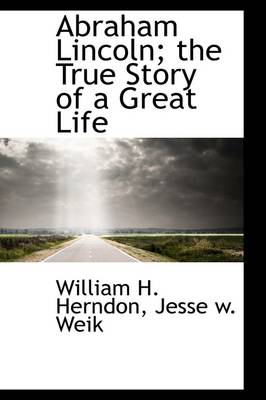 Book cover for Abraham Lincoln; The True Story of a Great Life