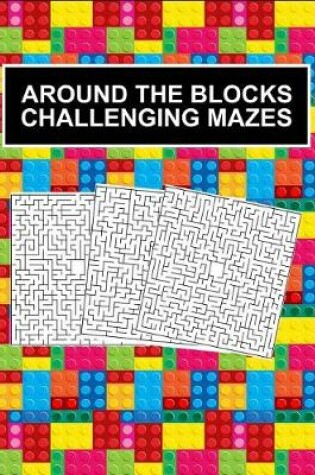 Cover of Around the Blocks Challenging Mazes