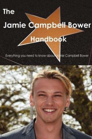 Cover of The Jamie Campbell Bower Handbook - Everything You Need to Know about Jamie Campbell Bower