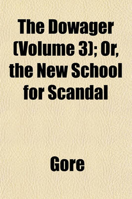 Book cover for The Dowager (Volume 3); Or, the New School for Scandal