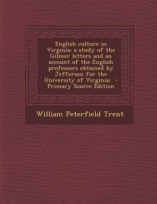 Book cover for English Culture in Virginia; A Study of the Gilmer Letters and an Account of the English Professors Obtained by Jefferson for the University of Virgin