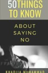 Book cover for 50 Things to Know about Saying No