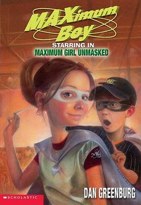 Book cover for Maximum Boy Starring in Maximum Girl Unmasked
